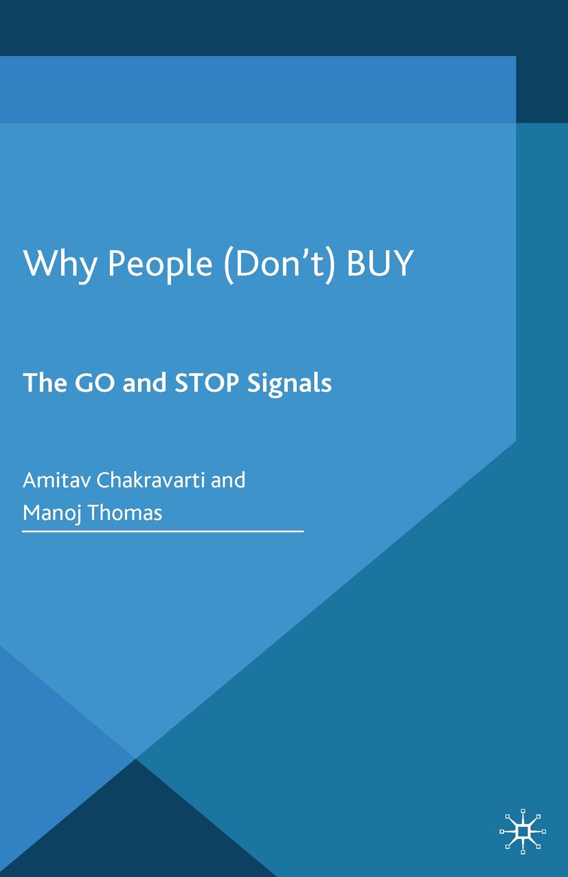 Titlebook: Why People (Don’t) Buy; The Go and Stop Sign Amitav Chakravarti,Manoj Thomas Book 2015 Palgrave Macmillan, a division of Macmillan Publishe Titlebook: Why People (Don’t) Buy; The Go and Stop Sign Amitav Chakravarti,Manoj Thomas Book 2015 Palgrave Macmillan, a division of Macmillan Publishe