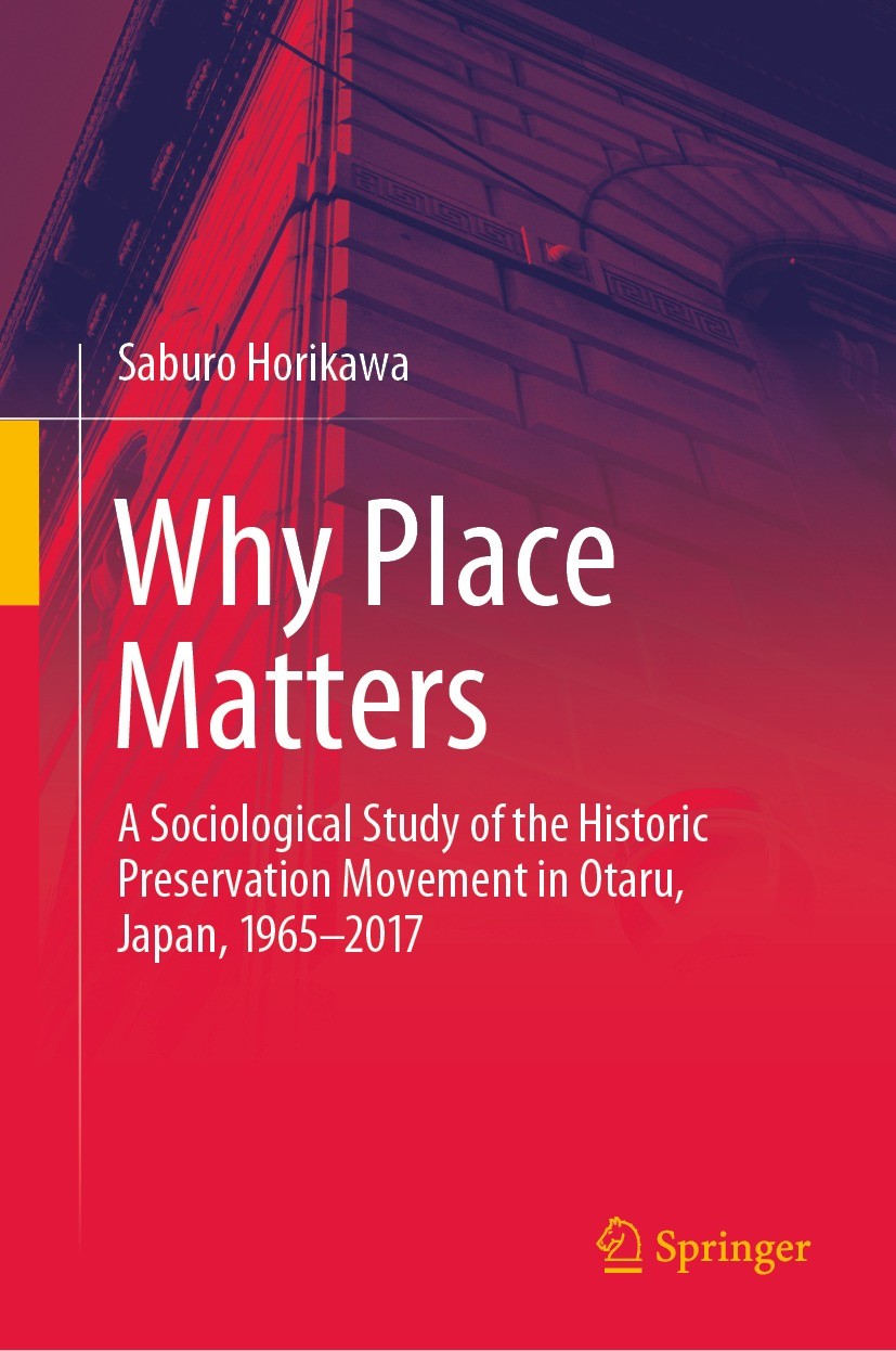 Titlebook: Why Place Matters; A Sociological Study Saburo Horikawa Book 2021 Springer Nature Switzerland AG 2021 qualitative sociology.urban renewal.s Titlebook: Why Place Matters; A Sociological Study Saburo Horikawa Book 2021 Springer Nature Switzerland AG 2021 qualitative sociology.urban renewal.s