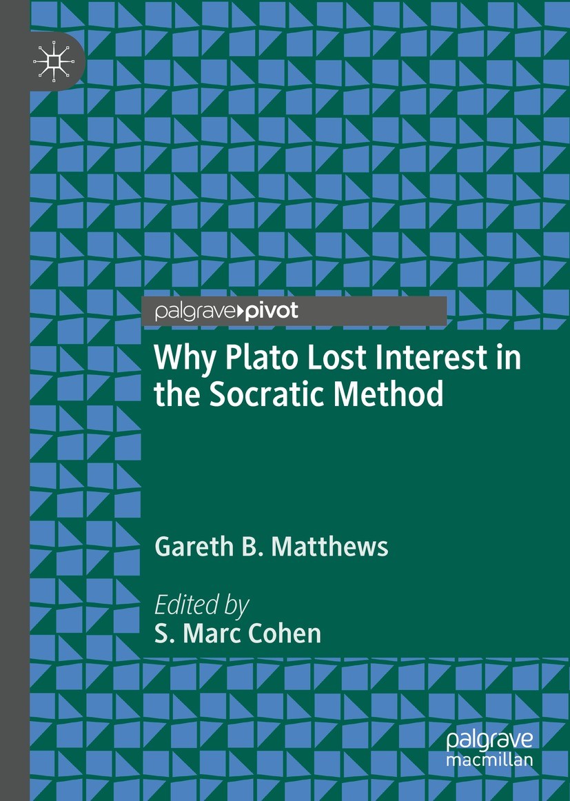 Titlebook: Why Plato Lost Interest in the Socratic Method; Gareth B. Matthews,S. Marc Cohen Book 2023 The Editor(s) (if applicable) and The Author(s) Titlebook: Why Plato Lost Interest in the Socratic Method; Gareth B. Matthews,S. Marc Cohen Book 2023 The Editor(s) (if applicable) and The Author(s)