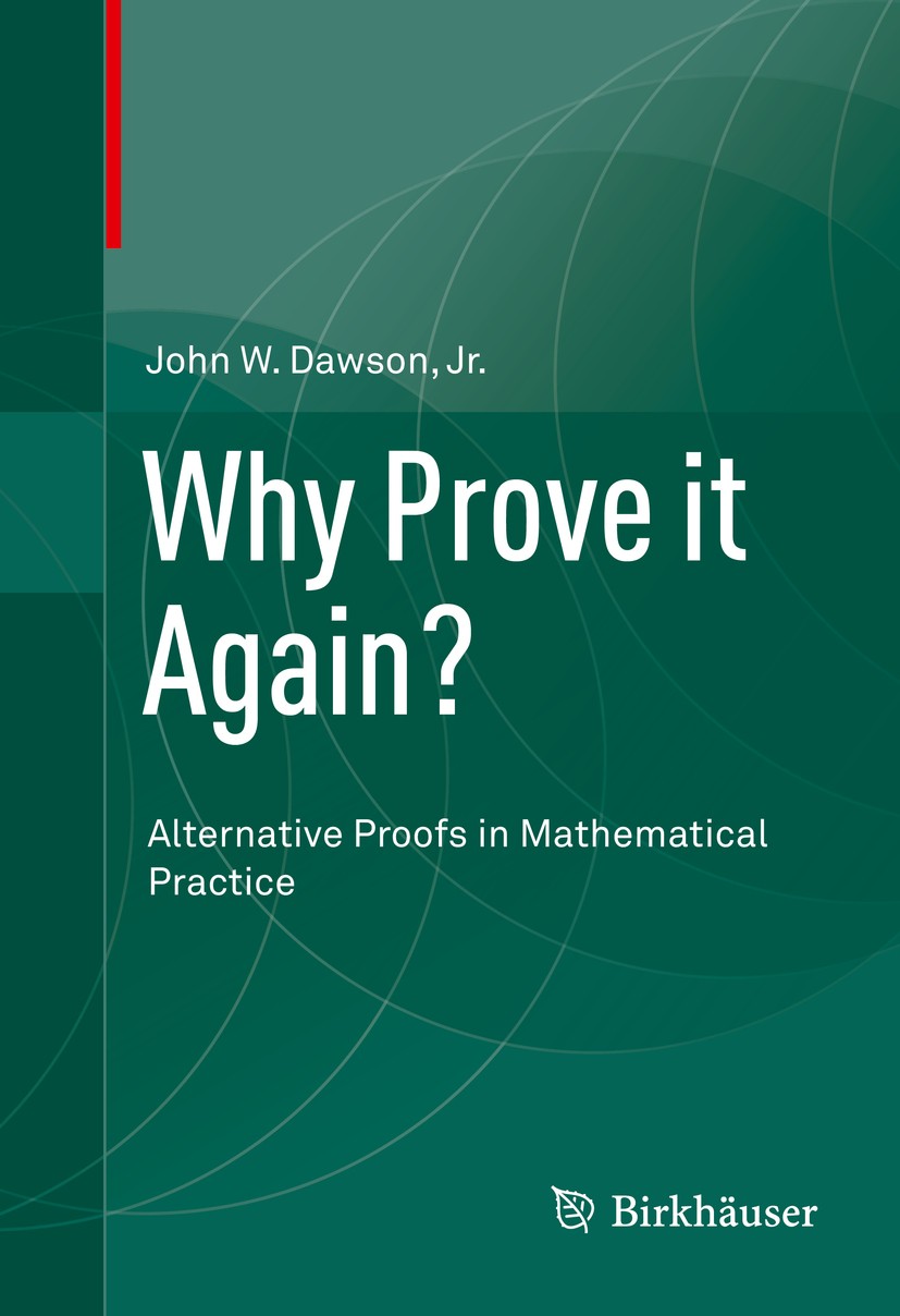 Titlebook: Why Prove it Again?; Alternative Proofs i John W. Dawson, Jr. Book 2015 Springer International Publishing Switzerland 2015 Alternative Proo Titlebook: Why Prove it Again?; Alternative Proofs i John W. Dawson, Jr. Book 2015 Springer International Publishing Switzerland 2015 Alternative Proo