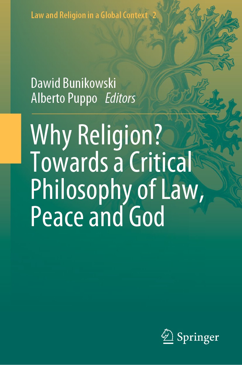 Titlebook: Why Religion? Towards a Critical Philosophy of Law, Peace and God; Dawid Bunikowski,Alberto Puppo Book 2020 Springer Nature Switzerland AG Titlebook: Why Religion? Towards a Critical Philosophy of Law, Peace and God; Dawid Bunikowski,Alberto Puppo Book 2020 Springer Nature Switzerland AG
