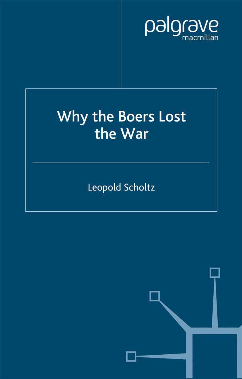 Titlebook: Why the Boers Lost the War; Leopold Scholtz Book 2005 Palgrave Macmillan, a division of Macmillan Publishers Limited 2005 campaign.measure Titlebook: Why the Boers Lost the War; Leopold Scholtz Book 2005 Palgrave Macmillan, a division of Macmillan Publishers Limited 2005 campaign.measure