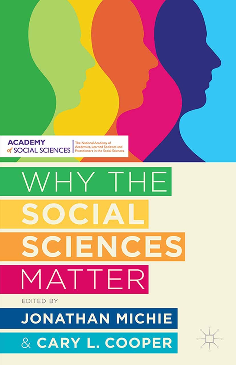Titlebook: Why the Social Sciences Matter; Jonathan Michie (President),Cary L. Cooper (Distin Book 2015 The Editor(s) (if applicable) and The Author( Titlebook: Why the Social Sciences Matter; Jonathan Michie (President),Cary L. Cooper (Distin Book 2015 The Editor(s) (if applicable) and The Author(