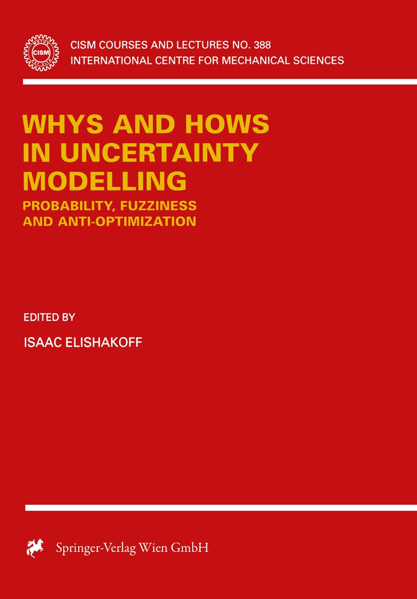 Titlebook: Whys and Hows in Uncertainty Modelling; Probability, Fuzzine Isaac Elishakoff Conference proceedings 1999 Springer-Verlag Wien 1999 algorit Titlebook: Whys and Hows in Uncertainty Modelling; Probability, Fuzzine Isaac Elishakoff Conference proceedings 1999 Springer-Verlag Wien 1999 algorit