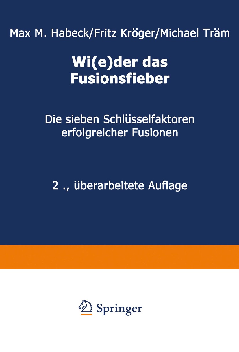 Titlebook: Wi(e)der das Fusionsfieber; Die sieben Schlüssel Max M. Habeck,Fritz Kröger,Michael Träm Book 2002Latest edition Betriebswirtschaftlicher V Titlebook: Wi(e)der das Fusionsfieber; Die sieben Schlüssel Max M. Habeck,Fritz Kröger,Michael Träm Book 2002Latest edition Betriebswirtschaftlicher V