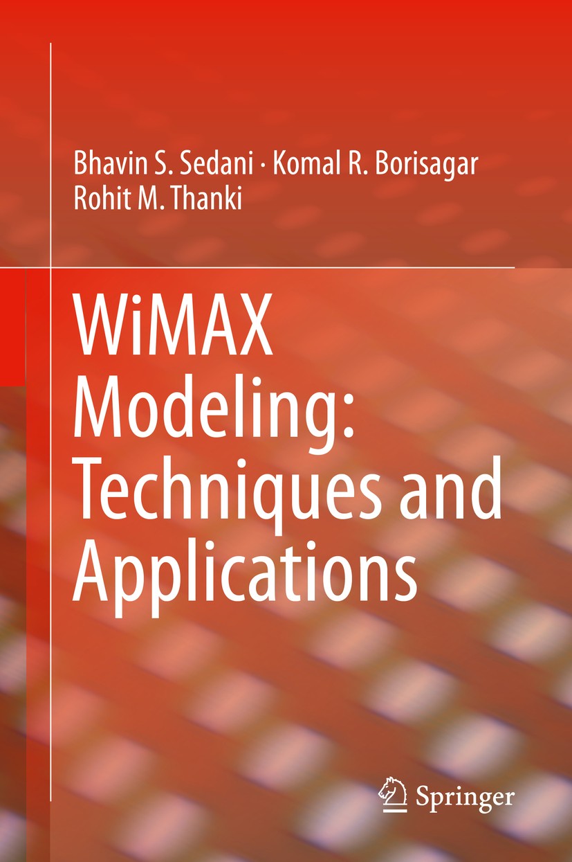 Titlebook: WiMAX Modeling: Techniques and Applications; Bhavin S. Sedani,Komal R. Borisagar,Rohit M. Thank Book 2020 Springer Nature Switzerland AG 2 Titlebook: WiMAX Modeling: Techniques and Applications; Bhavin S. Sedani,Komal R. Borisagar,Rohit M. Thank Book 2020 Springer Nature Switzerland AG 2
