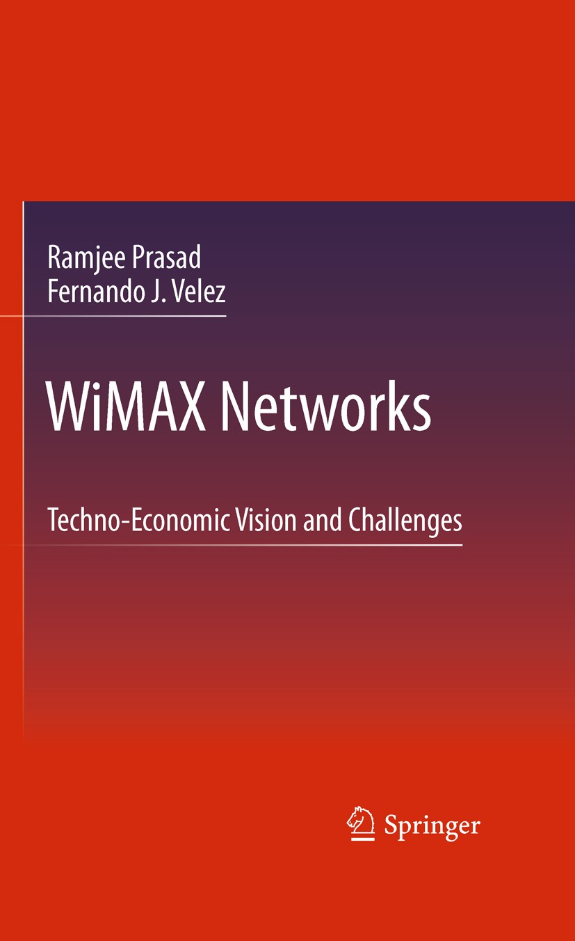 Titlebook: WiMAX Networks; Techno-Economic Visi Ramjee Prasad,Fernando J. Velez Book 2010 Springer Science+Business Media B.V. 2010 4G and Beyond.IEEE Titlebook: WiMAX Networks; Techno-Economic Visi Ramjee Prasad,Fernando J. Velez Book 2010 Springer Science+Business Media B.V. 2010 4G and Beyond.IEEE