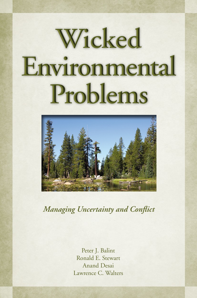 Titlebook: Wicked Environmental Problems; Managing Uncertainty Peter J. Balint,Ronald E. Stewart,Lawrence C. Walt Book 2011Latest edition Island Press Titlebook: Wicked Environmental Problems; Managing Uncertainty Peter J. Balint,Ronald E. Stewart,Lawrence C. Walt Book 2011Latest edition Island Press