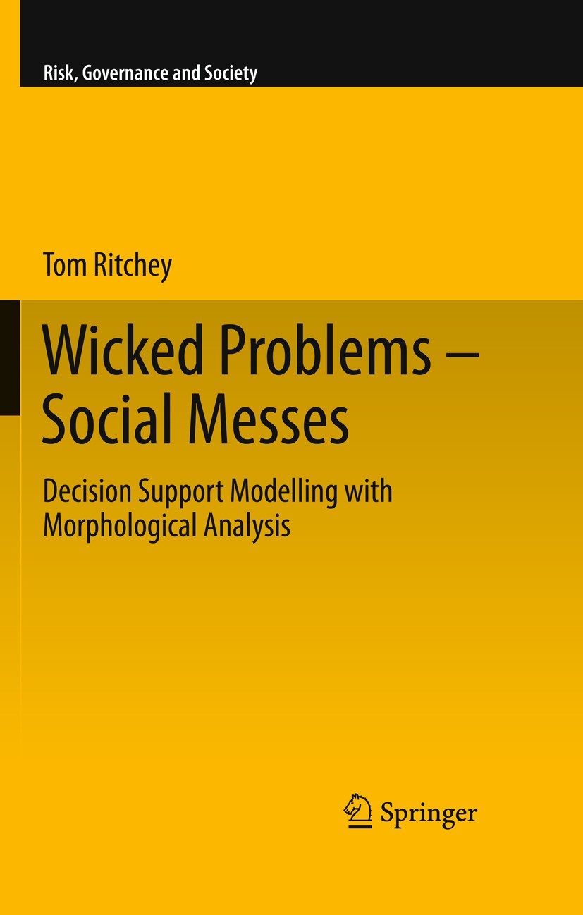 Titlebook: Wicked Problems – Social Messes; Decision Support Mod Tom Ritchey Book 2011 Springer-Verlag Berlin Heidelberg 2011 Decision support modelli Titlebook: Wicked Problems – Social Messes; Decision Support Mod Tom Ritchey Book 2011 Springer-Verlag Berlin Heidelberg 2011 Decision support modelli