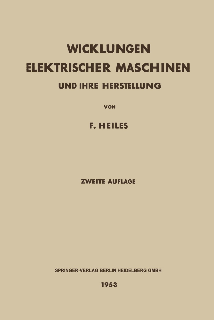 Titlebook: Wicklungen Elektrischer Maschinen; Und Ihre Herstellung F. Heiles Book 1953Latest edition Springer-Verlag Berlin Heidelberg 1953 Entwurf.Ma Titlebook: Wicklungen Elektrischer Maschinen; Und Ihre Herstellung F. Heiles Book 1953Latest edition Springer-Verlag Berlin Heidelberg 1953 Entwurf.Ma