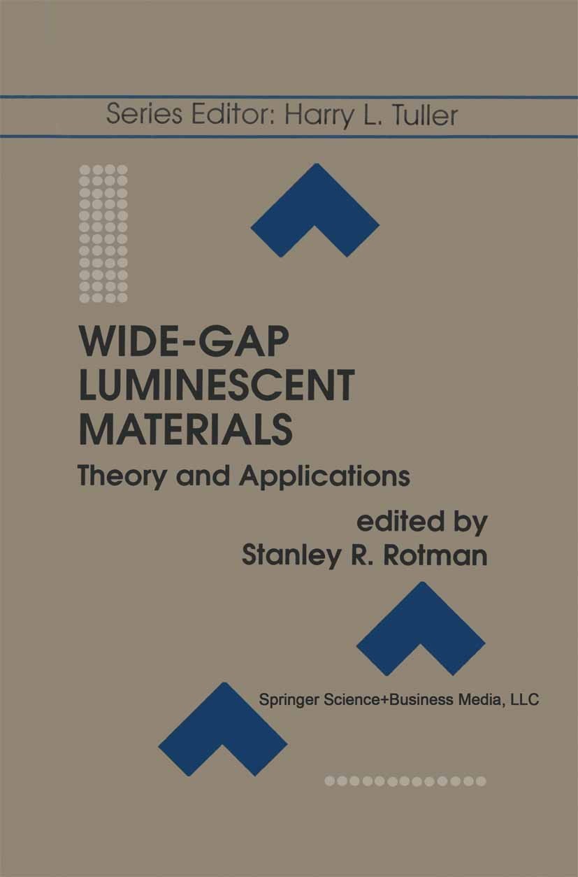 Titlebook: Wide-Gap Luminescent Materials: Theory and Applications; Stanley R. Rotman Book 1997 Springer Science+Business Media New York 1997 communi Titlebook: Wide-Gap Luminescent Materials: Theory and Applications; Stanley R. Rotman Book 1997 Springer Science+Business Media New York 1997 communi