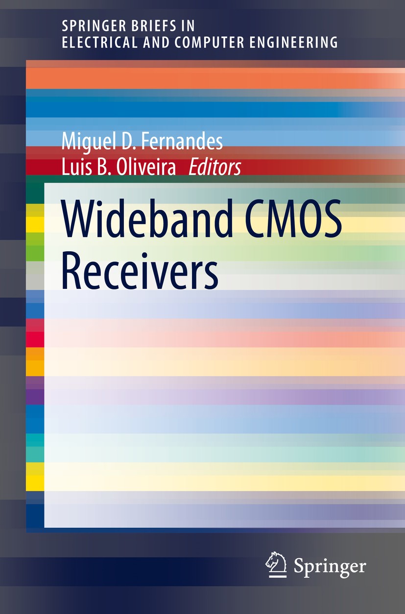 Titlebook: Wideband CMOS Receivers; Miguel D. Fernandes,Luis B. Oliveira Book 2015 Springer International Publishing Switzerland 2015 CMOS integrated Titlebook: Wideband CMOS Receivers; Miguel D. Fernandes,Luis B. Oliveira Book 2015 Springer International Publishing Switzerland 2015 CMOS integrated