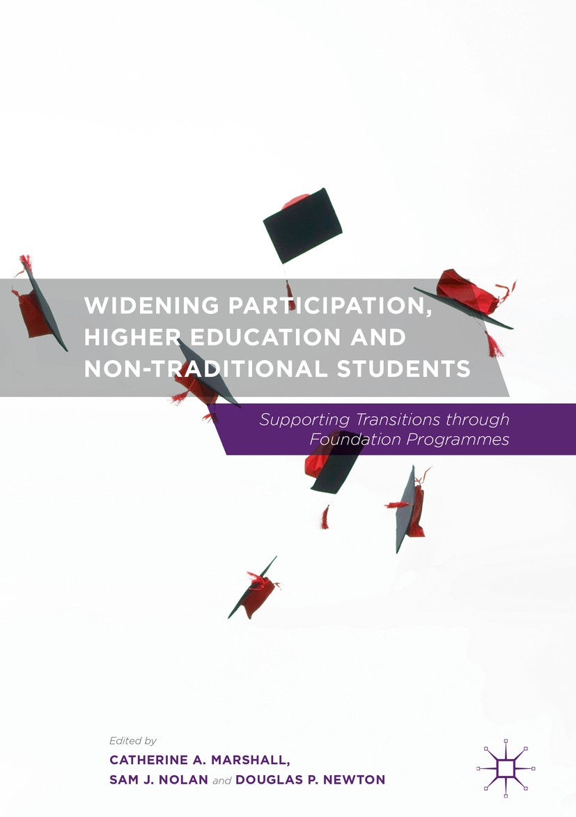 Titlebook: Widening Participation, Higher Education and Non-Traditional Students; Supporting Transitio Catherine A. Marshall,Sam J. Nolan,Douglas P. N Titlebook: Widening Participation, Higher Education and Non-Traditional Students; Supporting Transitio Catherine A. Marshall,Sam J. Nolan,Douglas P. N