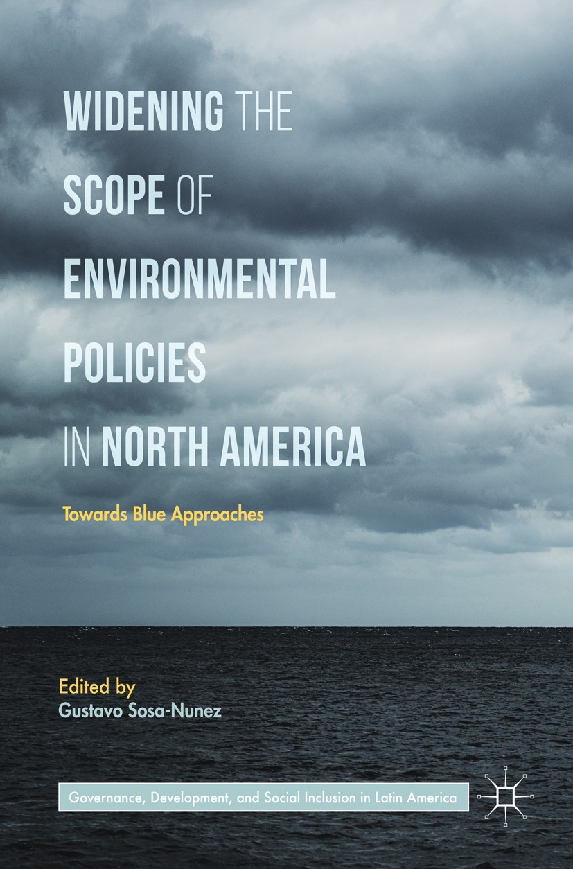 Titlebook: Widening the Scope of Environmental Policies in North America; Towards Blue Approac Gustavo Sosa-Nunez Book 2018 The Editor(s) (if applicab Titlebook: Widening the Scope of Environmental Policies in North America; Towards Blue Approac Gustavo Sosa-Nunez Book 2018 The Editor(s) (if applicab