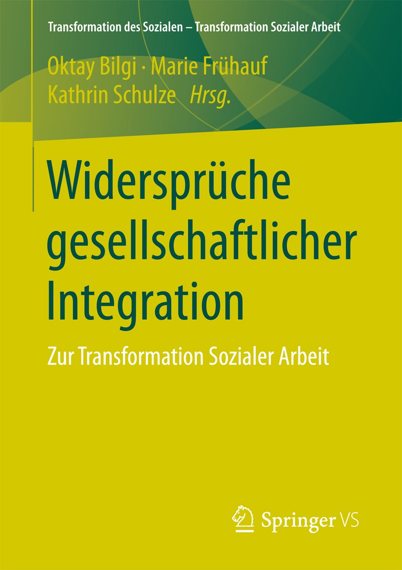 Titlebook: Widersprüche gesellschaftlicher Integration; Zur Transformation S Oktay Bilgi,Marie Frühauf,Kathrin Schulze Book 2017 Springer Fachmedien W Titlebook: Widersprüche gesellschaftlicher Integration; Zur Transformation S Oktay Bilgi,Marie Frühauf,Kathrin Schulze Book 2017 Springer Fachmedien W