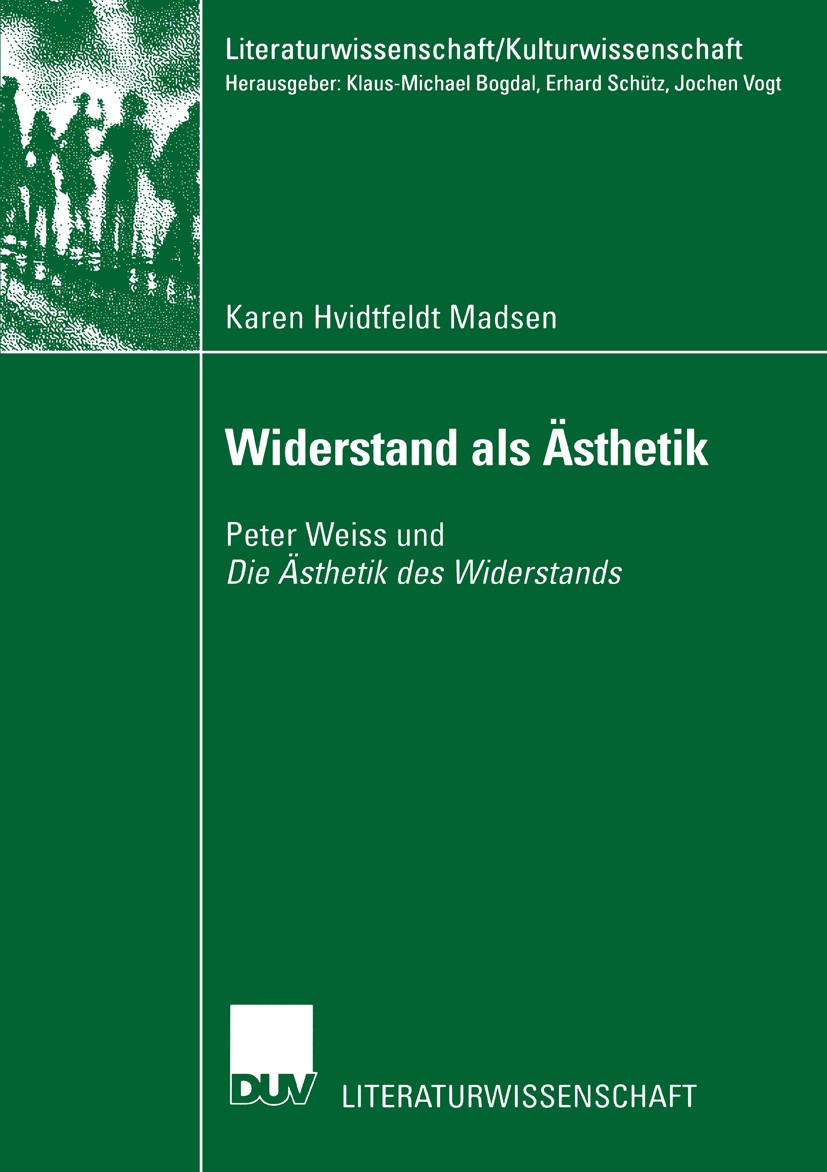 Titlebook: Widerstand als Ästhetik; Peter Weiss und Die Karen Hvidtfeldt Madsen Book 2003 Deutscher Universitäts-Verlag GmbH, Wiesbaden 2003 Kultur.K Titlebook: Widerstand als Ästhetik; Peter Weiss und Die Karen Hvidtfeldt Madsen Book 2003 Deutscher Universitäts-Verlag GmbH, Wiesbaden 2003 Kultur.K