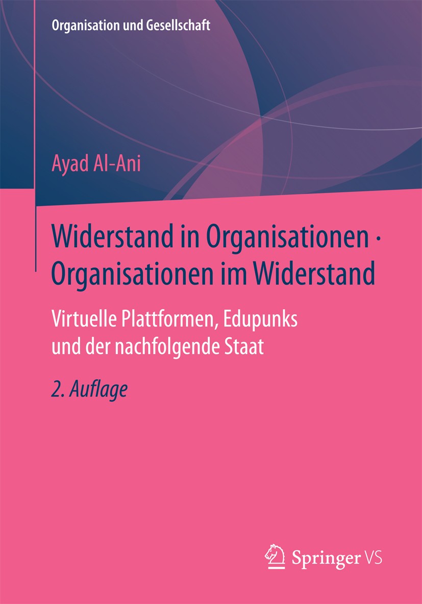 Titlebook: Widerstand in Organisationen • Organisationen im Widerstand; Virtuelle Plattforme Ayad Al-Ani Book 20172nd edition Springer Fachmedien Wies Titlebook: Widerstand in Organisationen • Organisationen im Widerstand; Virtuelle Plattforme Ayad Al-Ani Book 20172nd edition Springer Fachmedien Wies