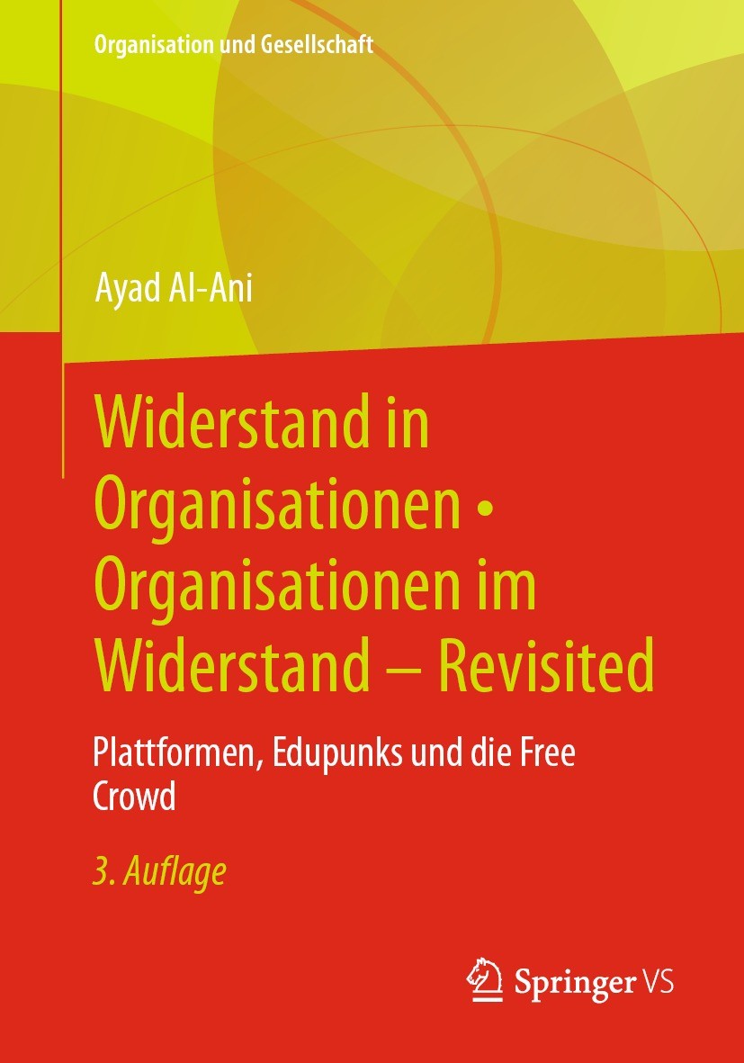 Titlebook: Widerstand in Organisationen • Organisationen im Widerstand - Revisited; Plattformen, Edupunk Ayad Al-Ani Book 2022Latest edition Der/die H Titlebook: Widerstand in Organisationen • Organisationen im Widerstand - Revisited; Plattformen, Edupunk Ayad Al-Ani Book 2022Latest edition Der/die H
