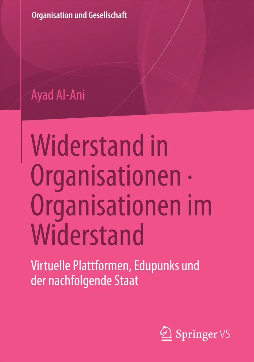 Titlebook: Widerstand in Organisationen. Organisationen im Widerstand; Virtuelle Plattforme Ayad Al-Ani Book 20131st edition Springer Fachmedien Wiesb Titlebook: Widerstand in Organisationen. Organisationen im Widerstand; Virtuelle Plattforme Ayad Al-Ani Book 20131st edition Springer Fachmedien Wiesb