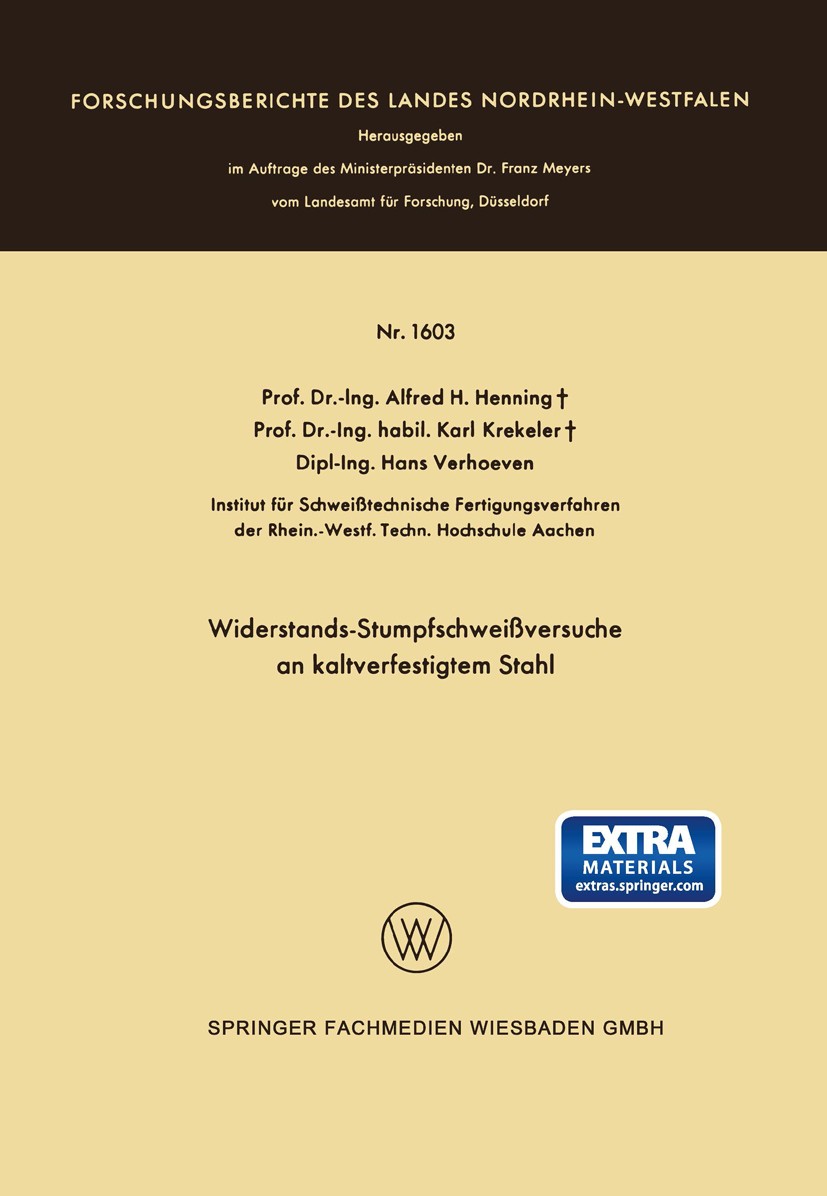Titlebook: Widerstands-Stumpfschweißversuche an kaltverfestigtem Stahl; Alfred H. Henning,Karl Krekeler,Hans Verhoeven Book 1966 Springer Fachmedien Titlebook: Widerstands-Stumpfschweißversuche an kaltverfestigtem Stahl; Alfred H. Henning,Karl Krekeler,Hans Verhoeven Book 1966 Springer Fachmedien