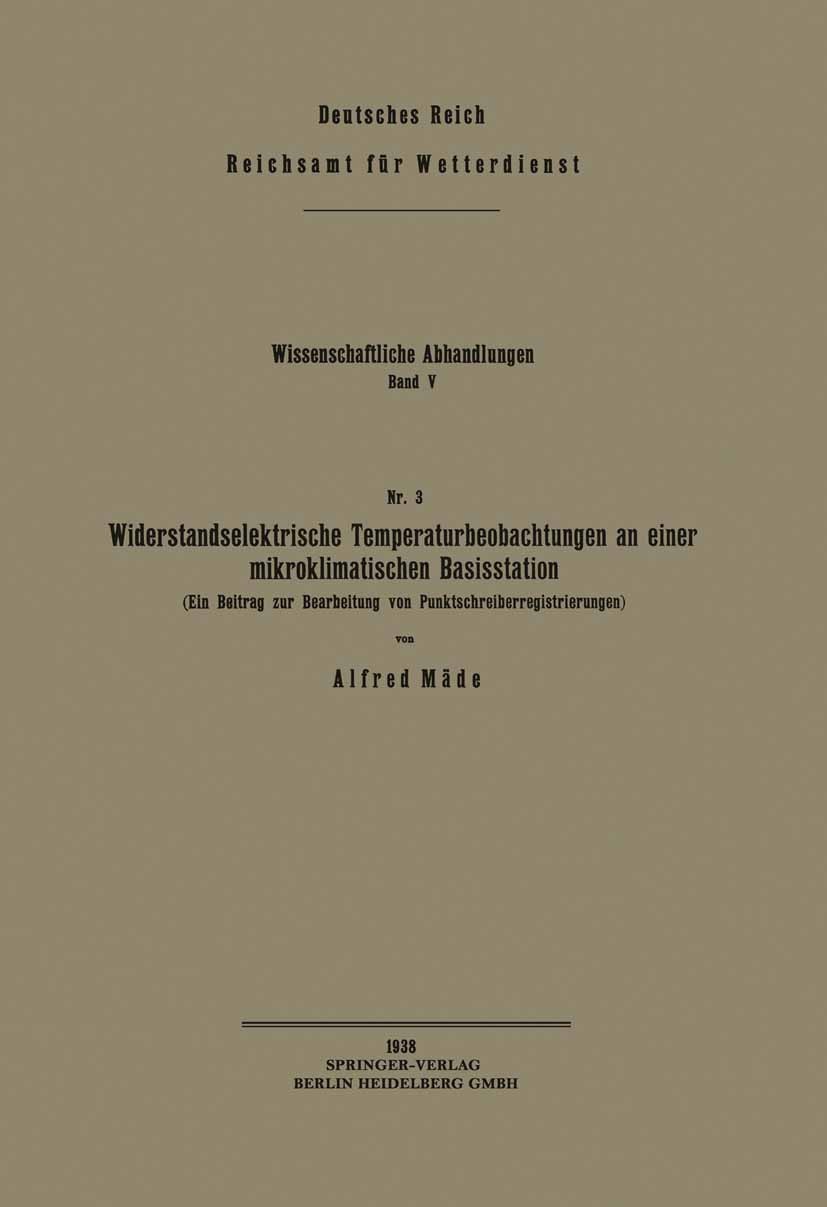 Titlebook: Widerstandselektrische Temperaturbeobachtungen an einer mikroklimatischen Basisstation; Ein Beitrag zur Bear Alfred Mäde Book 1938 Springer Titlebook: Widerstandselektrische Temperaturbeobachtungen an einer mikroklimatischen Basisstation; Ein Beitrag zur Bear Alfred Mäde Book 1938 Springer
