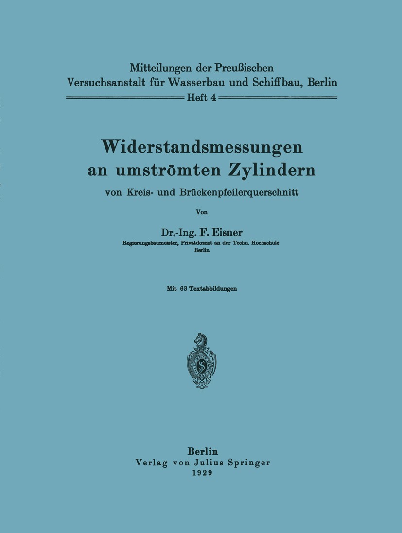 Titlebook: Widerstandsmessungen an umströmten Zylindern von Kreis- und Brückenpfeilerquerschnitt; F. Eisner Book 1929 Springer-Verlag Berlin Heidelbe Titlebook: Widerstandsmessungen an umströmten Zylindern von Kreis- und Brückenpfeilerquerschnitt; F. Eisner Book 1929 Springer-Verlag Berlin Heidelbe