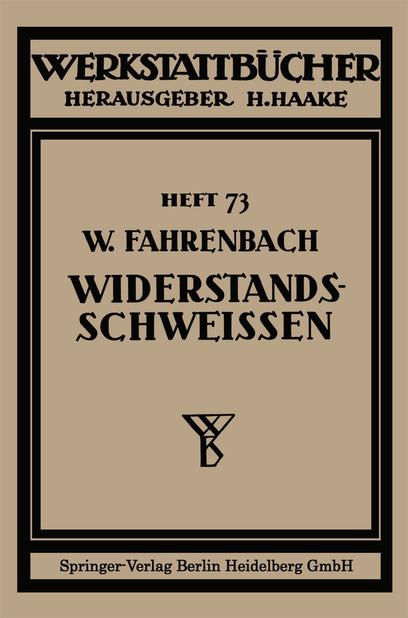 Titlebook: Widerstandsschweißen; Wolfgang Fahrenbach Book 19391st edition Springer-Verlag Berlin Heidelberg 1939 Forschung.Schweißen.Widerstandsschwe Titlebook: Widerstandsschweißen; Wolfgang Fahrenbach Book 19391st edition Springer-Verlag Berlin Heidelberg 1939 Forschung.Schweißen.Widerstandsschwe