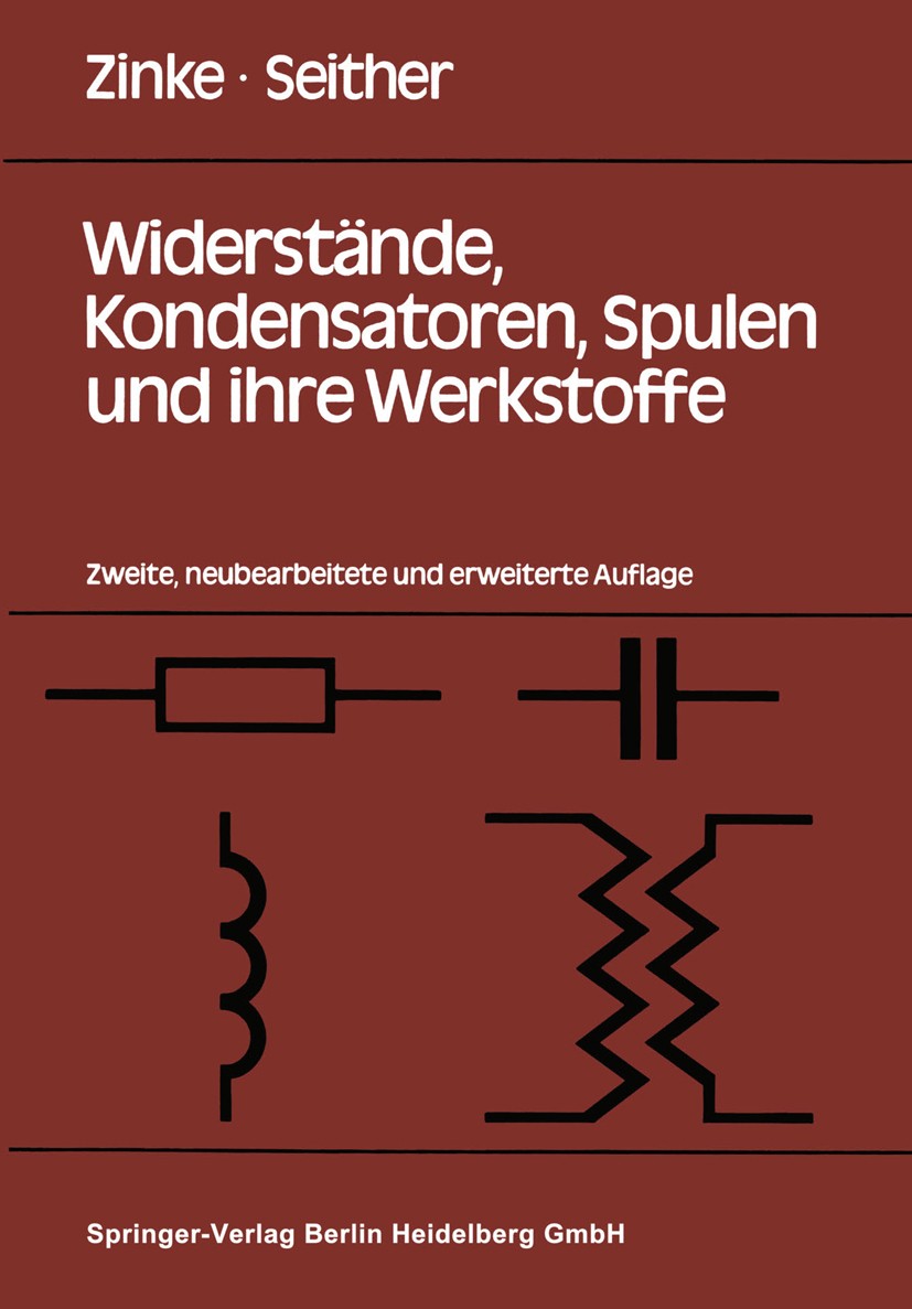 Titlebook: Widerstände, Kondensatoren, Spulen und ihre Werkstoffe; Otto Zinke,Hans Seither Textbook 1982Latest edition Springer-Verlag Berlin Heidelb Titlebook: Widerstände, Kondensatoren, Spulen und ihre Werkstoffe; Otto Zinke,Hans Seither Textbook 1982Latest edition Springer-Verlag Berlin Heidelb