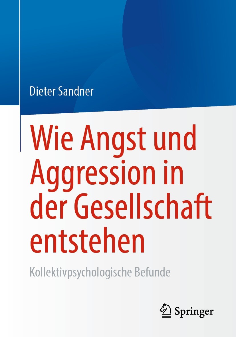 Titlebook: Wie Angst und Aggression in der Gesellschaft entstehen; Kollektivpsychologis Dieter Sandner Book 2022 Der/die Herausgeber bzw. der/die Auto Titlebook: Wie Angst und Aggression in der Gesellschaft entstehen; Kollektivpsychologis Dieter Sandner Book 2022 Der/die Herausgeber bzw. der/die Auto