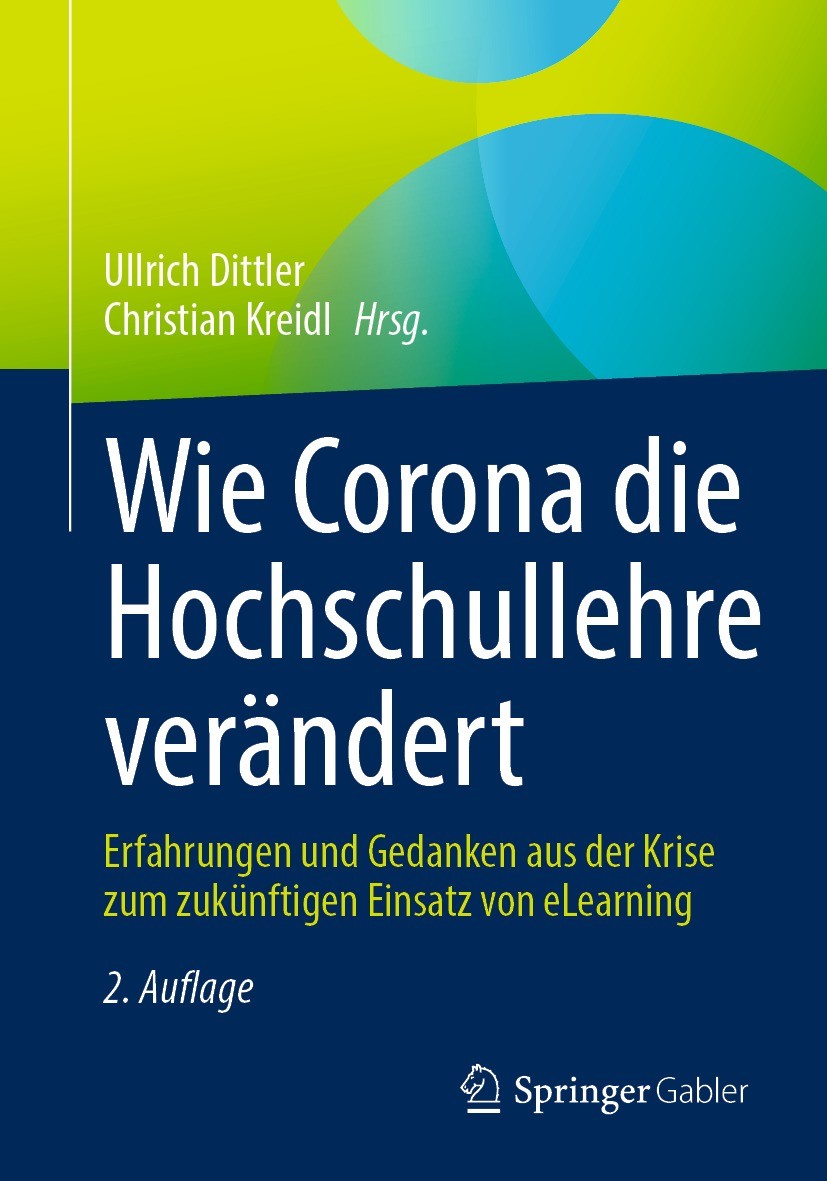 Titlebook: Wie Corona die Hochschullehre verändert; Erfahrungen und Geda Ullrich Dittler,Christian Kreidl Book 2023Latest edition Der/die Herausgeber Titlebook: Wie Corona die Hochschullehre verändert; Erfahrungen und Geda Ullrich Dittler,Christian Kreidl Book 2023Latest edition Der/die Herausgeber