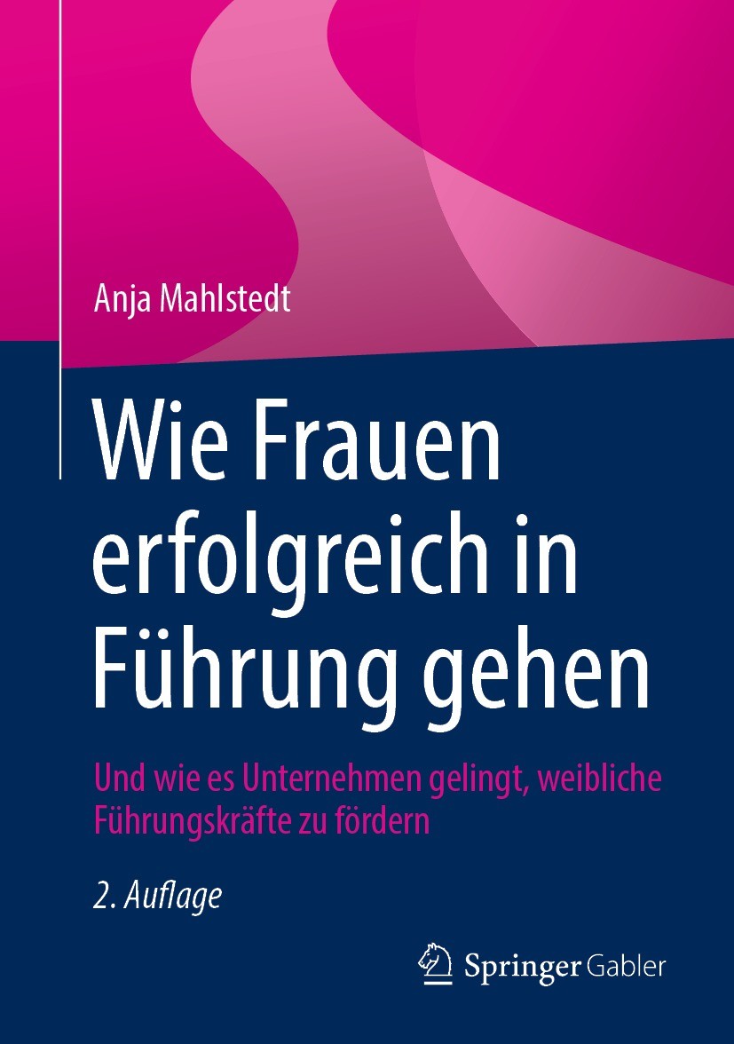 Titlebook: Wie Frauen erfolgreich in Führung gehen; Und wie es Unternehm Anja Mahlstedt Book 2021Latest edition Der/die Herausgeber bzw. der/die Autor Titlebook: Wie Frauen erfolgreich in Führung gehen; Und wie es Unternehm Anja Mahlstedt Book 2021Latest edition Der/die Herausgeber bzw. der/die Autor