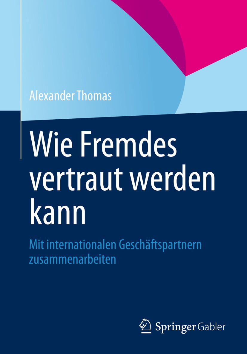 Titlebook: Wie Fremdes vertraut werden kann; Mit internationalen Alexander Thomas Book 2014 Springer Fachmedien Wiesbaden 2014 Auslandseinsatz.Auslan Titlebook: Wie Fremdes vertraut werden kann; Mit internationalen Alexander Thomas Book 2014 Springer Fachmedien Wiesbaden 2014 Auslandseinsatz.Auslan