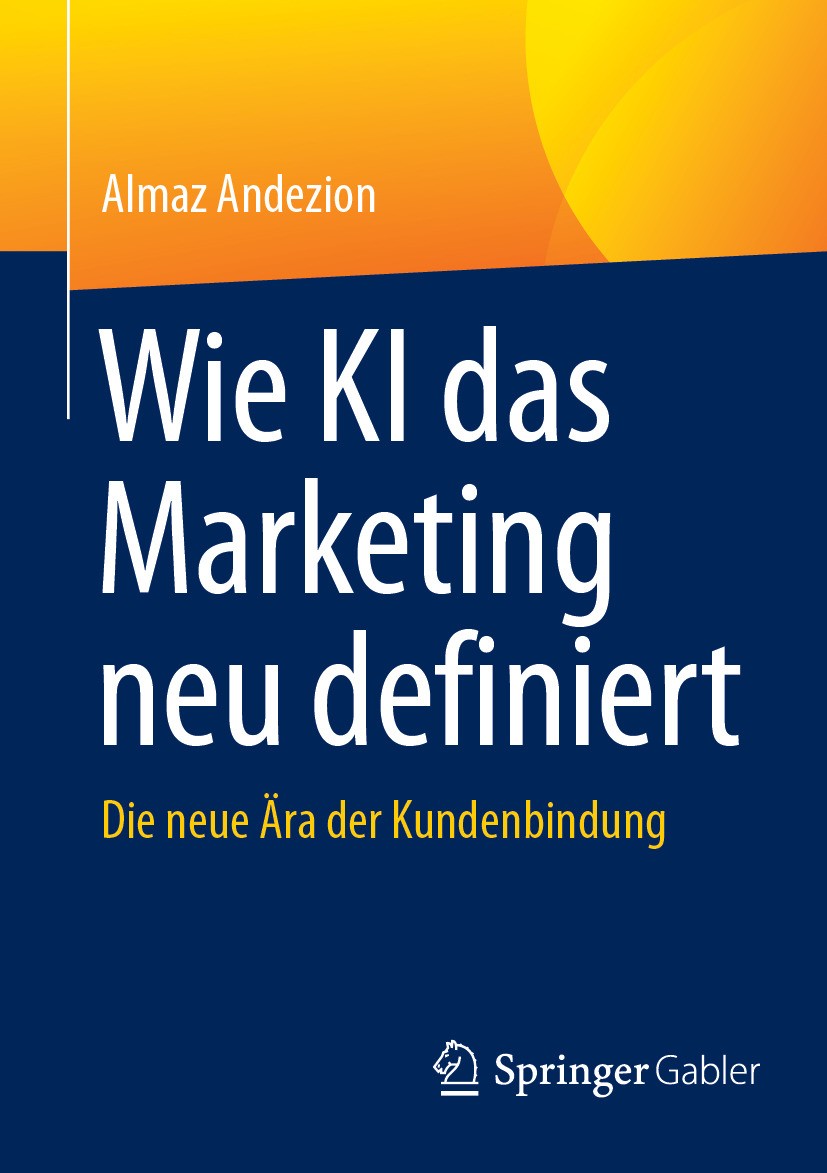 Titlebook: Wie KI das Marketing neu definiert; Die neue Ära der Kun Almaz Andezion Book 2024 Der/die Herausgeber bzw. der/die Autor(en), exklusiv lize Titlebook: Wie KI das Marketing neu definiert; Die neue Ära der Kun Almaz Andezion Book 2024 Der/die Herausgeber bzw. der/die Autor(en), exklusiv lize