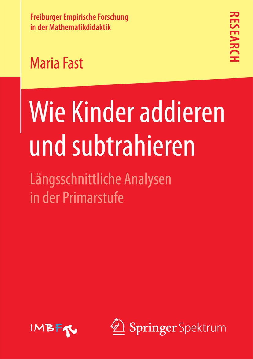 Titlebook: Wie Kinder addieren und subtrahieren; Längsschnittliche An Maria Fast Book 2017 Springer Fachmedien Wiesbaden GmbH 2017 Mathematikunterrich Titlebook: Wie Kinder addieren und subtrahieren; Längsschnittliche An Maria Fast Book 2017 Springer Fachmedien Wiesbaden GmbH 2017 Mathematikunterrich