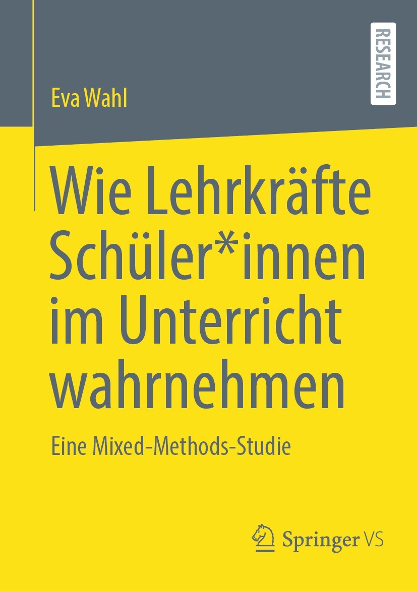 Titlebook: Wie Lehrkräfte Schüler*innen im Unterricht wahrnehmen; Eine Mixed-Methods-S Eva Wahl Book 2023 Der/die Herausgeber bzw. der/die Autor(en), Titlebook: Wie Lehrkräfte Schüler*innen im Unterricht wahrnehmen; Eine Mixed-Methods-S Eva Wahl Book 2023 Der/die Herausgeber bzw. der/die Autor(en),
