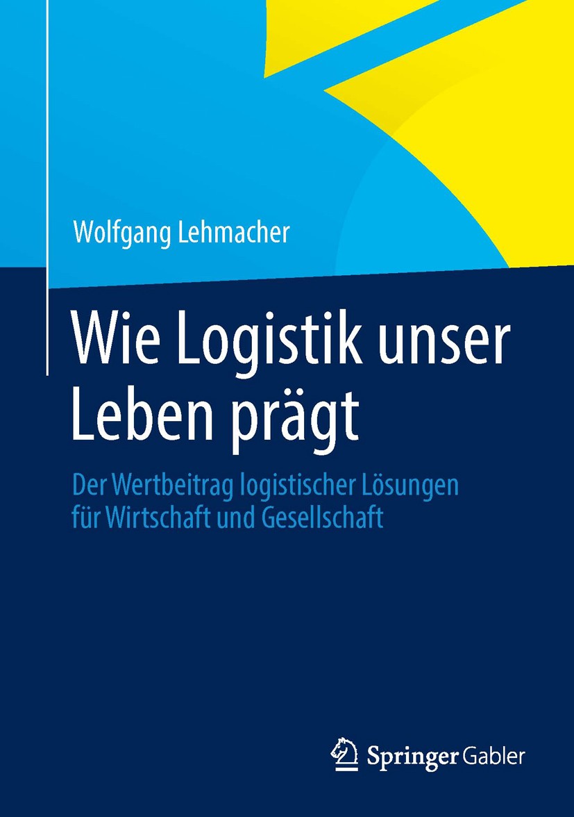 Titlebook: Wie Logistik unser Leben prägt; Der Wertbeitrag logi Wolfgang Lehmacher Book 2013 Springer Fachmedien Wiesbaden 2013 Lieferketten.Logistik. Titlebook: Wie Logistik unser Leben prägt; Der Wertbeitrag logi Wolfgang Lehmacher Book 2013 Springer Fachmedien Wiesbaden 2013 Lieferketten.Logistik.