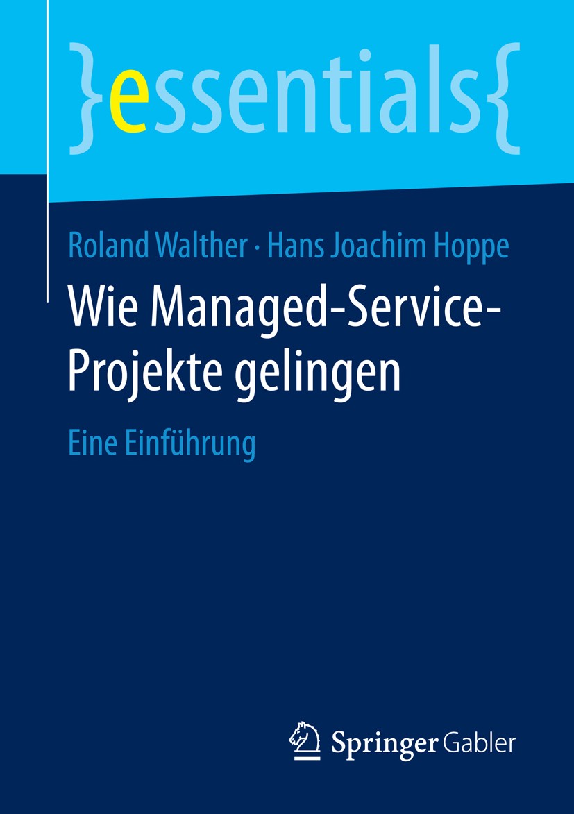 Titlebook: Wie Managed-Service-Projekte gelingen; Eine Einführung Roland Walther,Hans Joachim Hoppe Book 2016 Springer Fachmedien Wiesbaden GmbH, ein Titlebook: Wie Managed-Service-Projekte gelingen; Eine Einführung Roland Walther,Hans Joachim Hoppe Book 2016 Springer Fachmedien Wiesbaden GmbH, ein