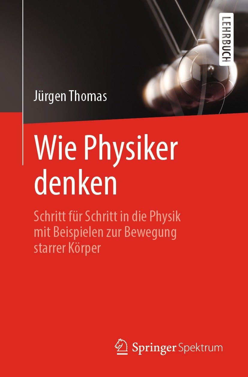 Titlebook: Wie Physiker denken; Schritt für Schritt Jürgen Thomas Textbook 2022 Der/die Herausgeber bzw. der/die Autor(en), exklusiv lizenziert an Sp Titlebook: Wie Physiker denken; Schritt für Schritt Jürgen Thomas Textbook 2022 Der/die Herausgeber bzw. der/die Autor(en), exklusiv lizenziert an Sp