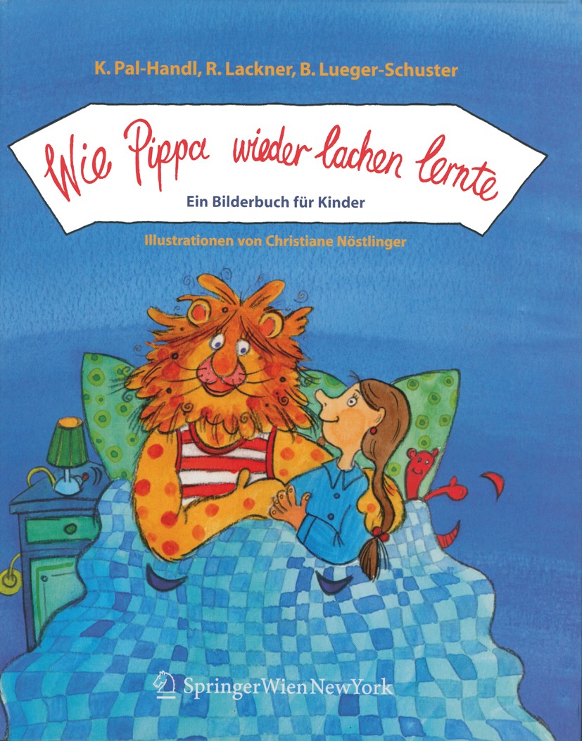 Titlebook: Wie Pippa wieder lachen lernte; Ein Bilderbuch für K Katharina Pal-Handl,Regina Lackner,Brigitte Lueger Book 2004 Der/die Herausgeber bzw. Titlebook: Wie Pippa wieder lachen lernte; Ein Bilderbuch für K Katharina Pal-Handl,Regina Lackner,Brigitte Lueger Book 2004 Der/die Herausgeber bzw.