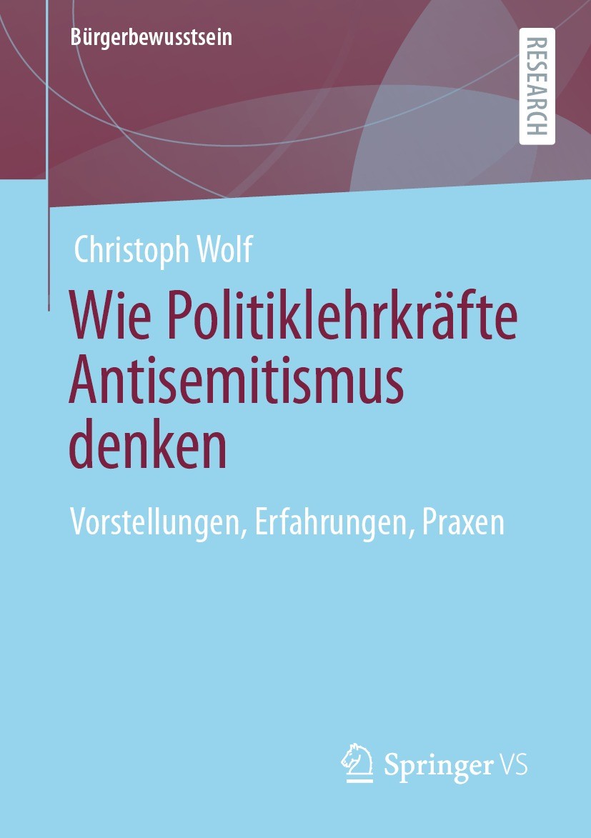 Titlebook: Wie Politiklehrkräfte Antisemitismus denken; Vorstellungen, Erfah Christoph Wolf Book 2021 Der/die Herausgeber bzw. der/die Autor(en), exkl Titlebook: Wie Politiklehrkräfte Antisemitismus denken; Vorstellungen, Erfah Christoph Wolf Book 2021 Der/die Herausgeber bzw. der/die Autor(en), exkl