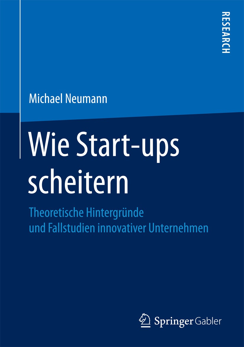 Titlebook: Wie Start-ups scheitern; Theoretische Hinterg Michael Neumann Book 2017 Springer Fachmedien Wiesbaden GmbH 2017 Insolvenz.Unternehmenskrise Titlebook: Wie Start-ups scheitern; Theoretische Hinterg Michael Neumann Book 2017 Springer Fachmedien Wiesbaden GmbH 2017 Insolvenz.Unternehmenskrise
