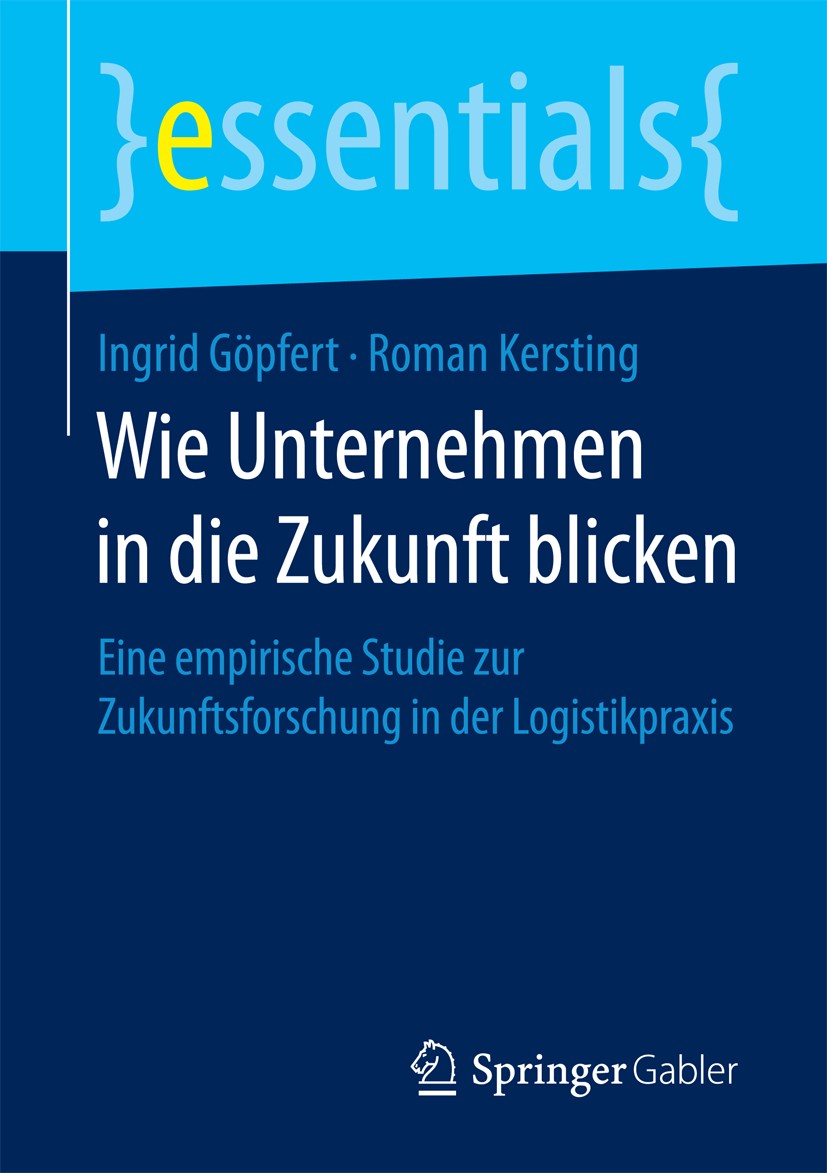 Titlebook: Wie Unternehmen in die Zukunft blicken; Eine empirische Stud Ingrid Göpfert,Roman Kersting Book 2017 Springer Fachmedien Wiesbaden GmbH, ei Titlebook: Wie Unternehmen in die Zukunft blicken; Eine empirische Stud Ingrid Göpfert,Roman Kersting Book 2017 Springer Fachmedien Wiesbaden GmbH, ei