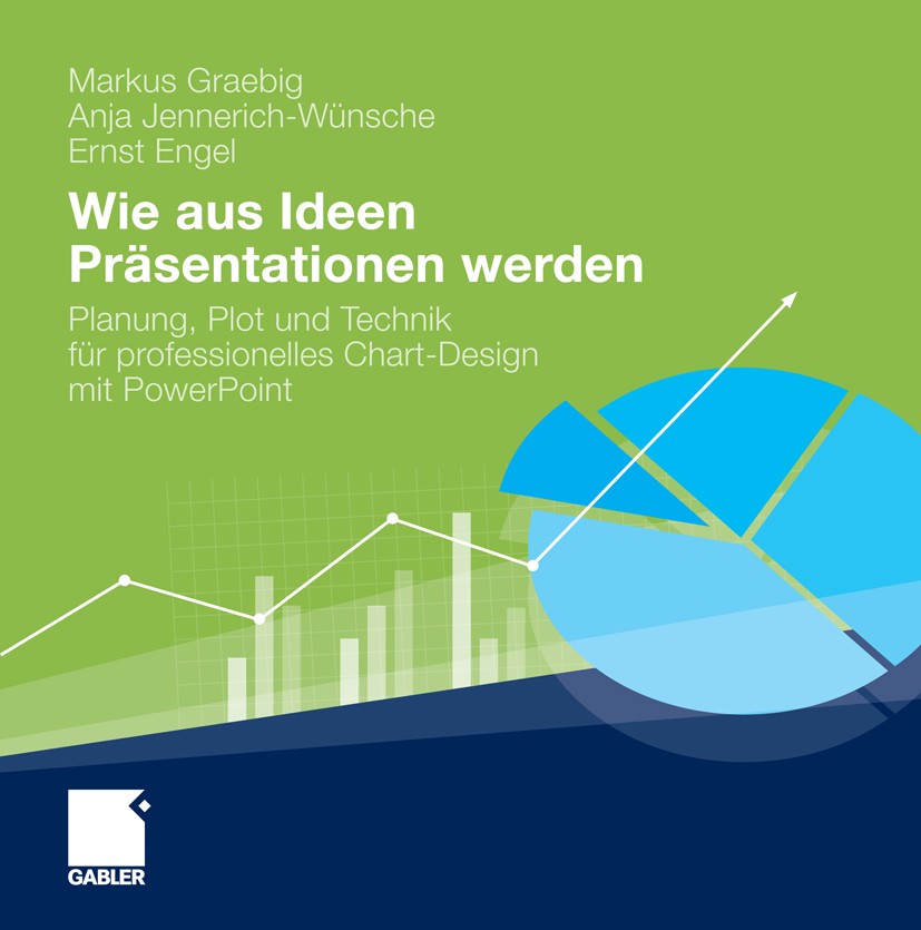 Titlebook: Wie aus Ideen Präsentationen werden; Planung, Plot und Te Markus Graebig,Anja Jennerich-Wünsche,Ernst Engel Book 2011 Gabler Verlag | Sprin Titlebook: Wie aus Ideen Präsentationen werden; Planung, Plot und Te Markus Graebig,Anja Jennerich-Wünsche,Ernst Engel Book 2011 Gabler Verlag | Sprin