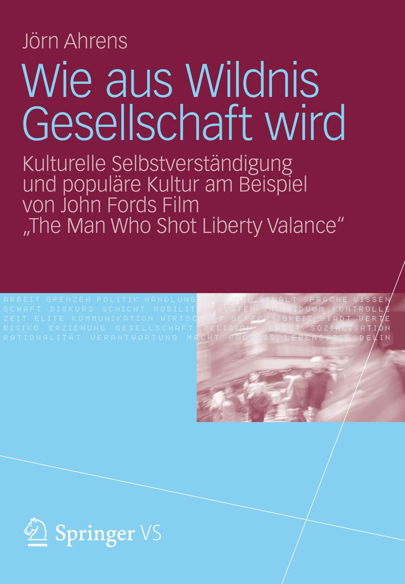 Titlebook: Wie aus Wildnis Gesellschaft wird; Kulturelle Selbstver Jörn Ahrens Book 2012 VS Verlag für Sozialwissenschaften | Springer Fachmedien Wies Titlebook: Wie aus Wildnis Gesellschaft wird; Kulturelle Selbstver Jörn Ahrens Book 2012 VS Verlag für Sozialwissenschaften | Springer Fachmedien Wies