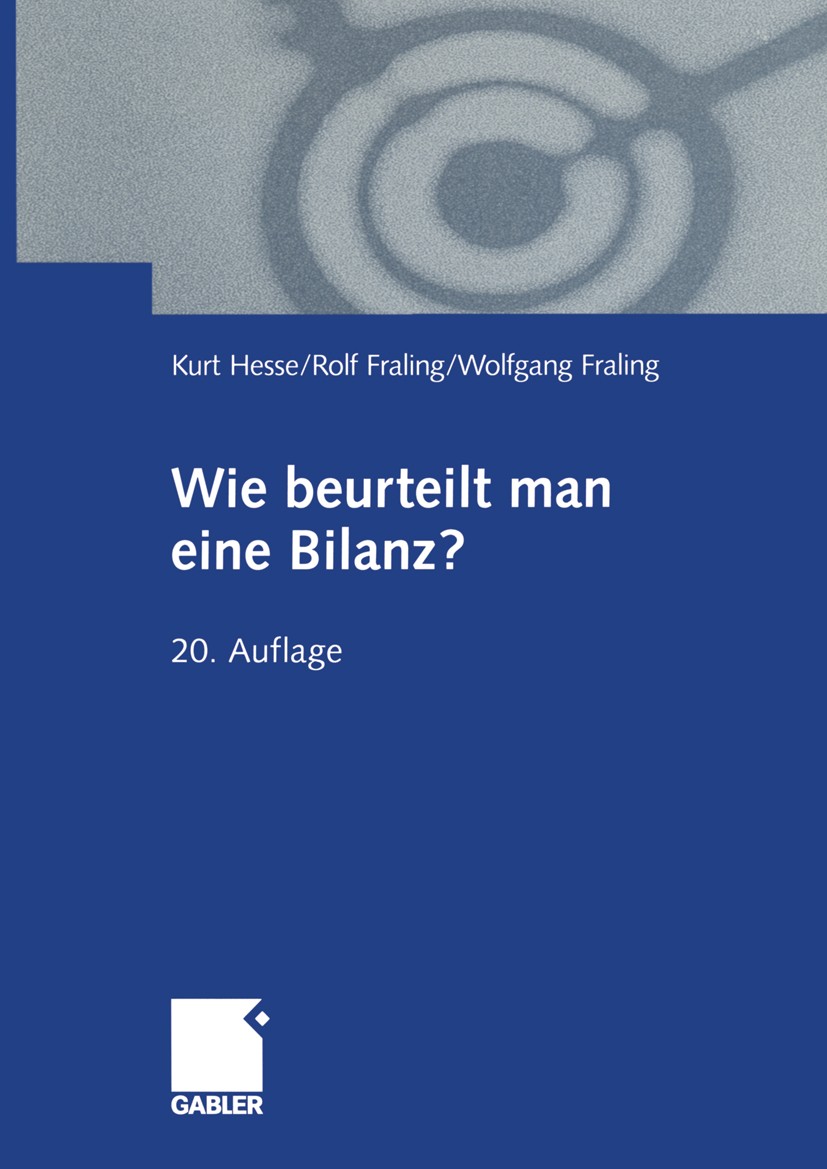 Titlebook: Wie beurteilt man eine Bilanz?; Kurt Hesse,Rolf Fraling,Wolfgang Fraling Book 2000Latest edition Betriebswirtschaftlicher Verlag Dr. Th. G Titlebook: Wie beurteilt man eine Bilanz?; Kurt Hesse,Rolf Fraling,Wolfgang Fraling Book 2000Latest edition Betriebswirtschaftlicher Verlag Dr. Th. G
