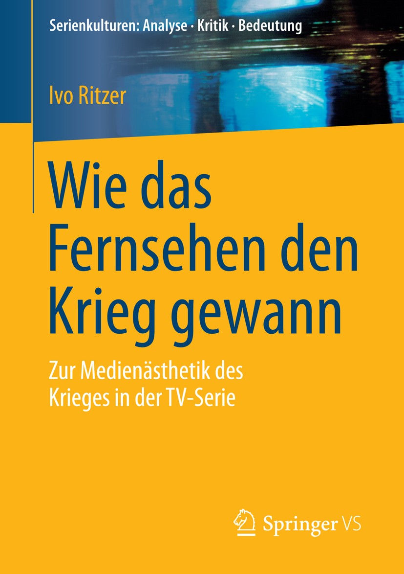 Titlebook: Wie das Fernsehen den Krieg gewann; Zur Medienästhetik d Ivo Ritzer Book 2015 Springer Fachmedien Wiesbaden 2015 Afghanistan.Fernsehserie.I Titlebook: Wie das Fernsehen den Krieg gewann; Zur Medienästhetik d Ivo Ritzer Book 2015 Springer Fachmedien Wiesbaden 2015 Afghanistan.Fernsehserie.I
