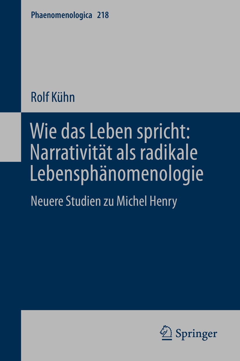 Titlebook: Wie das Leben spricht: Narrativität als radikale Lebensphänomenologie; Neuere Studien zu Mi Rolf Kühn Book 2016 Springer International Publ Titlebook: Wie das Leben spricht: Narrativität als radikale Lebensphänomenologie; Neuere Studien zu Mi Rolf Kühn Book 2016 Springer International Publ