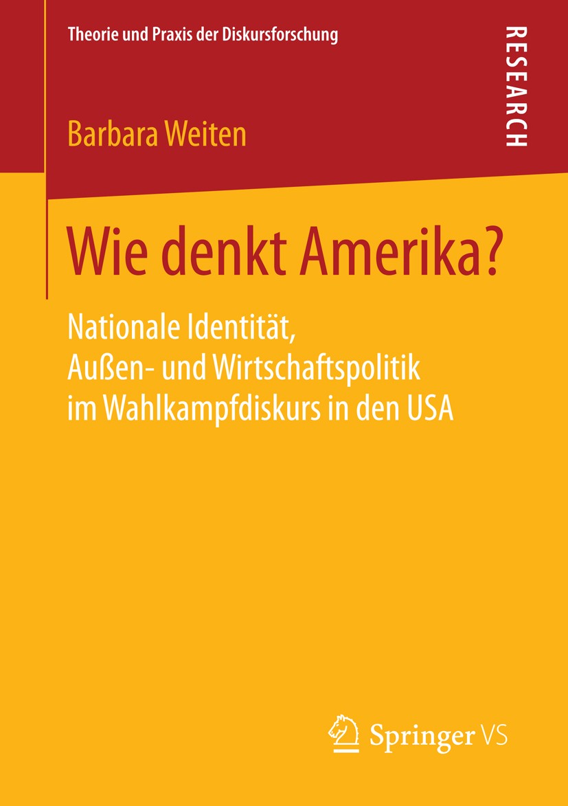 Titlebook: Wie denkt Amerika?; Nationale Identität, Barbara Weiten Book 2014 Springer Fachmedien Wiesbaden 2014 Außenpolitik.Diskurs.Nationale Identit Titlebook: Wie denkt Amerika?; Nationale Identität, Barbara Weiten Book 2014 Springer Fachmedien Wiesbaden 2014 Außenpolitik.Diskurs.Nationale Identit