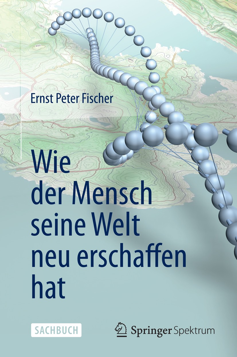 Titlebook: Wie der Mensch seine Welt neu erschaffen hat; Ernst Peter Fischer Book 2013 Springer-Verlag Berlin Heidelberg 2013 Biologie.Chemie.Geschic Titlebook: Wie der Mensch seine Welt neu erschaffen hat; Ernst Peter Fischer Book 2013 Springer-Verlag Berlin Heidelberg 2013 Biologie.Chemie.Geschic