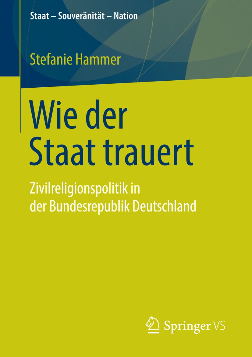 Titlebook: Wie der Staat trauert; Zivilreligionspoliti Stefanie Hammer Book 2015 Springer Fachmedien Wiesbaden 2015 Bundeswehr.Gefallene.Rituale.Symbo Titlebook: Wie der Staat trauert; Zivilreligionspoliti Stefanie Hammer Book 2015 Springer Fachmedien Wiesbaden 2015 Bundeswehr.Gefallene.Rituale.Symbo